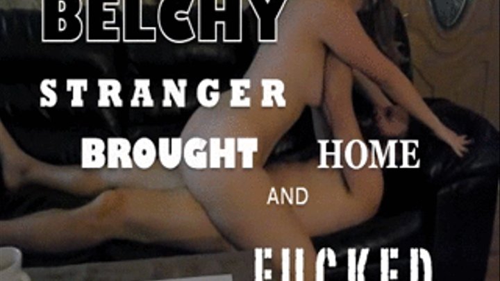 Belchy stranger brought home fucked